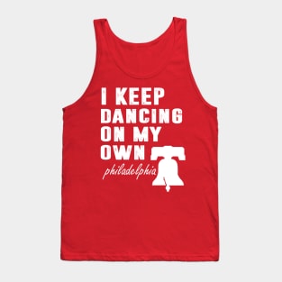 I Keep Dancing On My Own Philidelphia Philly Anthem Tank Top